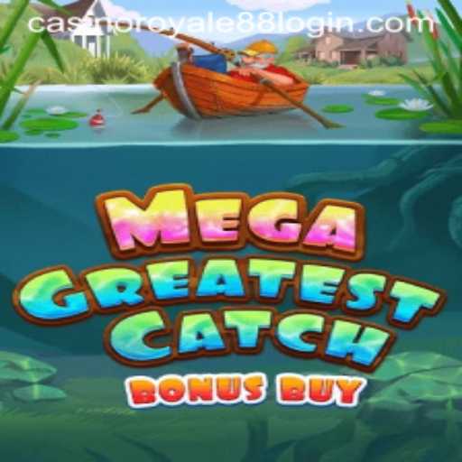 Explore the Thrills of MegaGreatestCatchBonusBuy at Casino Royale88